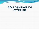 Bài giảng Rối loạn hành vi ở trẻ em