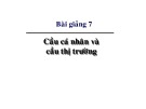 Bài giảng Kinh tế học vi mô dành cho chính sách công: Bài 7 - Cầu cá nhân và cầu thị trường (2021)