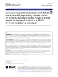 Metastatic lung adenocarcinoma with BRCA2 mutation and longstanding disease control on olaparib, developing triple negative breast adenocarcinoma with additional BRCA2 reversion mutation: A case report