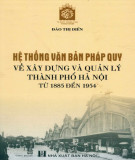 Hệ thống văn bản pháp quy về xây dựng thành phố Hà Nội từ 1885 đến 1945: Phần 2