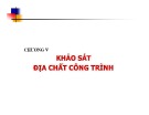 Bài giảng Địa chất công trình - Chương 5: Khảo sát địa chất công trình