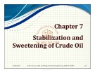 Lecture Oil and gas field processing - Chapter 7: Stabilization and sweetening of crude oil