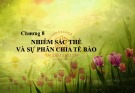 Bài giảng Sinh học đại cương - Chương 8: Nhiễm sắc thể và sự phân chia tế bào