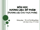 Bài giảng Hương liệu và mỹ phẩm: Hương liệu cho thực phẩm - TS. Lê Thị Hồng Nhan