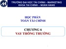 Bài giảng Toán tài chính: Chương 6 - Trường ĐH Tài chính - Marketing