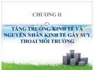 Bài giảng Kinh tế môi trường - Chương 2: Tăng trưởng kinh tế và nguyên nhân kinh tế gây suy thoái môi trường