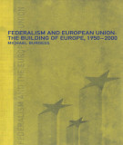 Ebook Federalism and European Union: the Building of Europe, 1950–2000