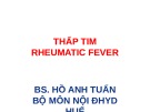 Bài giảng Thấp tim rheumatic fever - BS. Hồ Anh Tuấn