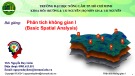 Bài giảng Phân tích không gian I (Basic Spatial Analysis): Giới thiệu chương trình học - ThS. Nguyễn Duy Liêm