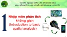 Bài giảng Phân tích không gian I (Basic Spatial Analysis): Bài 1 - ThS. Nguyễn Duy Liêm