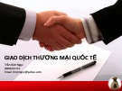 Bài giảng Giao dịch thương mại quốc tế: Chương 1 - Trần Bích Ngọc