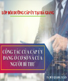 Bài giảng Công tác của cấp ủy Đảng ở cơ sở và của người bí thư - TS. Bùi Quang Xuân