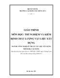 Giáo trình Thí nghiệm và kiểm định chất lượng vật liệu xây dựng (Ngành: Công nghệ kỹ thuật vật liệu xây dựng - Cao đẳng) - Trường Cao đẳng Xây dựng số 1