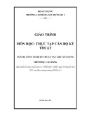 Giáo trình Thực tập cán bộ kỹ thuật (Ngành: Công nghệ kỹ thuật vật liệu xây dựng - Cao đẳng) - Trường Cao đẳng Xây dựng số 1