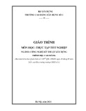 Giáo trình Thực tập tốt nghiệp (Ngành: Công nghệ kỹ thuật xây dựng - Cao đẳng) - Trường Cao đẳng Xây dựng số 1