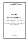 Giáo trình Bê tông xi măng 1 (Ngành: Công nghệ kỹ thuật vật liệu xây dựng - Cao đẳng) - Trường Cao đẳng Xây dựng số 1