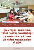 Luận văn Thạc sĩ Quản trị kinh doanh: Quản trị rủi ro tín dụng trong cho vay doanh nghiệp tại Ngân hàng Nông nghiệp và Phát triển Nông thôn Việt Nam chi nhánh KCN Hoà Khánh Đà Nẵng