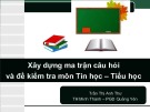 Bài giảng Xây dựng ma trận câu hỏi và đề kiểm tra môn Tin học – Tiểu học