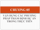 Bài giảng Hoạch định chính sách vốn: Chương 5 - Vận dụng các phương pháp thẩm định dự án trong thực tiễn