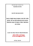 Luận văn Thạc sĩ Quản trị kinh doanh: Hoàn thiện hoạt động chuyển tiền quốc tế tại chi nhánh ngân hàng thương mại cổ phần Công thương Đà Nẵng