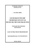 Luận văn Thạc sĩ Quản trị kinh doanh: Lập kế hoạch tổng hợp cho bộ phận sản xuất tại Nhà máy Bia Việt Nam (VBL) Đà Nẵng