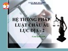 Bài giảng Luật học so sánh: Hệ thống pháp luật châu Âu lục địa - 2