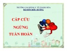 Bài giảng Cấp cứu ngừng tuần hoàn - Trường Cao đẳng Y tế Thanh Hóa