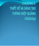 Bài giảng Quản trị quảng cáo: Chương 5 - Thiết kế và sáng tạo thông điệp quảng cáo