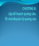 Bài giảng Quản trị quảng cáo: Chương 8 - Lập kế hoạch quảng cáo. Tổ chức và quản lý quảng cáo