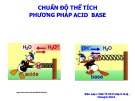 Bài giảng Chuẩn độ thể tích phương pháp acid - base - PGS. TS. Võ Thị Bạch Huệ