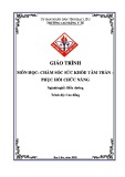 Giáo trình Chăm sóc sức khỏe tâm thần - Phục hồi chức năng (Ngành: Điều dưỡng - Cao đẳng) - Trường Cao đẳng Y tế Bạc Liêu