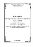 Giáo trình Chăm sóc sức khoẻ phụ nữ, bà mẹ và gia đình (Ngành: Điều dưỡng đa khoa - Cao đẳng) - Trường Cao đẳng Y tế Bạc Liêu