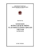 Tập bài giảng Đường lối quốc phòng và an ninh của Đảng Cộng sản Việt Nam (Dùng cho sinh viên Giáo dục quốc phòng và an ninh) - Trịnh Văn Túy