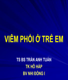 Bài giảng Viêm phổi ở trẻ em - TS.BS. Trần Anh Tuấn