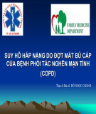 Bài giảng Suy hô hấp nặng do đợt mất bù cấp của bệnh phổi tắc nghẽn mạn tính (COPD) - ThS.BS. Đỗ Ngọc Chánh