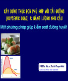 Bài giảng Xây dựng thực đơn phù hợp với tải đường (Glycemic load) và năng lượng nhu cầu: Một phương pháp giúp kiểm soát đường huyết