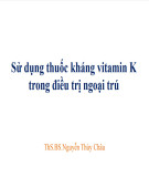 Bài giảng Sử dụng thuốc kháng vitamin K trong điều trị ngoại trú - ThS.BS. Nguyễn Thùy Châu