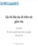 Bài giảng Câu hỏi đào sâu về chăm sóc giảm nhẹ - Chương 2: Tổ chức và phối hợp chăm sóc giảm nhẹ tại nhà