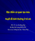 Bài giảng Đặc điểm cơ quan tạo máu: Huyết đồ bình thường ở trẻ em - PGS.TS. Trần Thị Mộng Hiệp