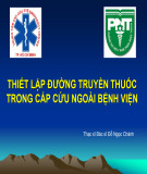 Bài giảng Thiết lập đường truyền thuốc trong cấp cứu ngoài bệnh viện - ThS.BS. Đỗ Ngọc Chánh