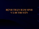 Bài giảng Bệnh thận bẩm sinh và di truyền