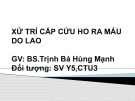 Bài giảng Xử trí cấp cứu ho ra máu do lao - GV. BS. Trịnh Bá Hùng Mạnh