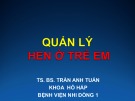 Bài giảng Quản lý hen ở trẻ em - TS. BS. Trần Anh Tuấn