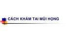 Bài giảng Cách khám tai mũi họng