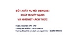 Bài giảng Sốt xuất huyết Dengue: Xuất huyết nặng và những thách thức - TS.BS. Nguyễn Văn Hảo