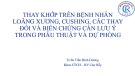 Bài giảng Thay khớp trên bệnh nhân loãng xương, Cushing, các thay đổi và biến chứng cần lưu ý trong phẫu thuật và dự phòng - Ts Bs Trần Bình Dương