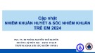 Bài giảng Cập nhật nhiễm khuẩn huyết & sốc nhiễm khuẩn trẻ em 2024 - PGS. TS. BS. Phùng Nguyễn Thế Nguyên