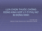 Bài giảng Lựa chọn thuốc chống động kinh hợp lý ở phụ nữ bị động kinh - TS. Lê Văn Tuấn