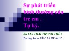 Bài giảng Sự phát triển bình thường của trẻ em tự kỷ - BS CK2. Thái Thanh Thủy