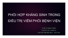 Bài giảng Phối hợp kháng sinh trong điều trị viêm phổi bệnh viện - TS.BS. Vũ Đình Thắng